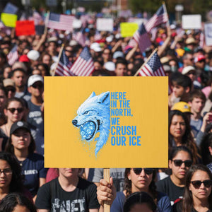 Crush Ice Protest Sign Wolf Human Rights Protest TS10 Horizontal 18" × 24" Yellow Print Your Wear