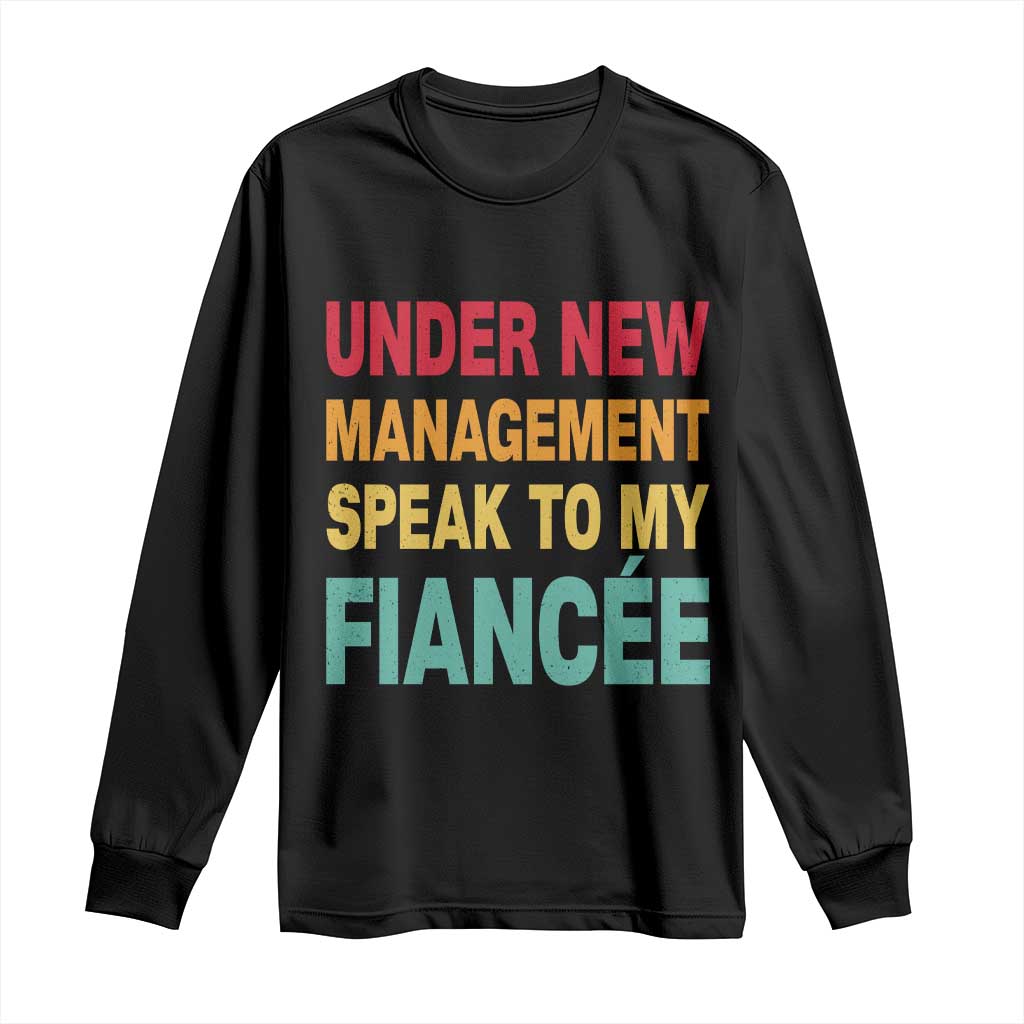 Funny Fiancé Long Sleeve Shirt Under New Management Speak to My Fiancee TS10 Black Print Your Wear
