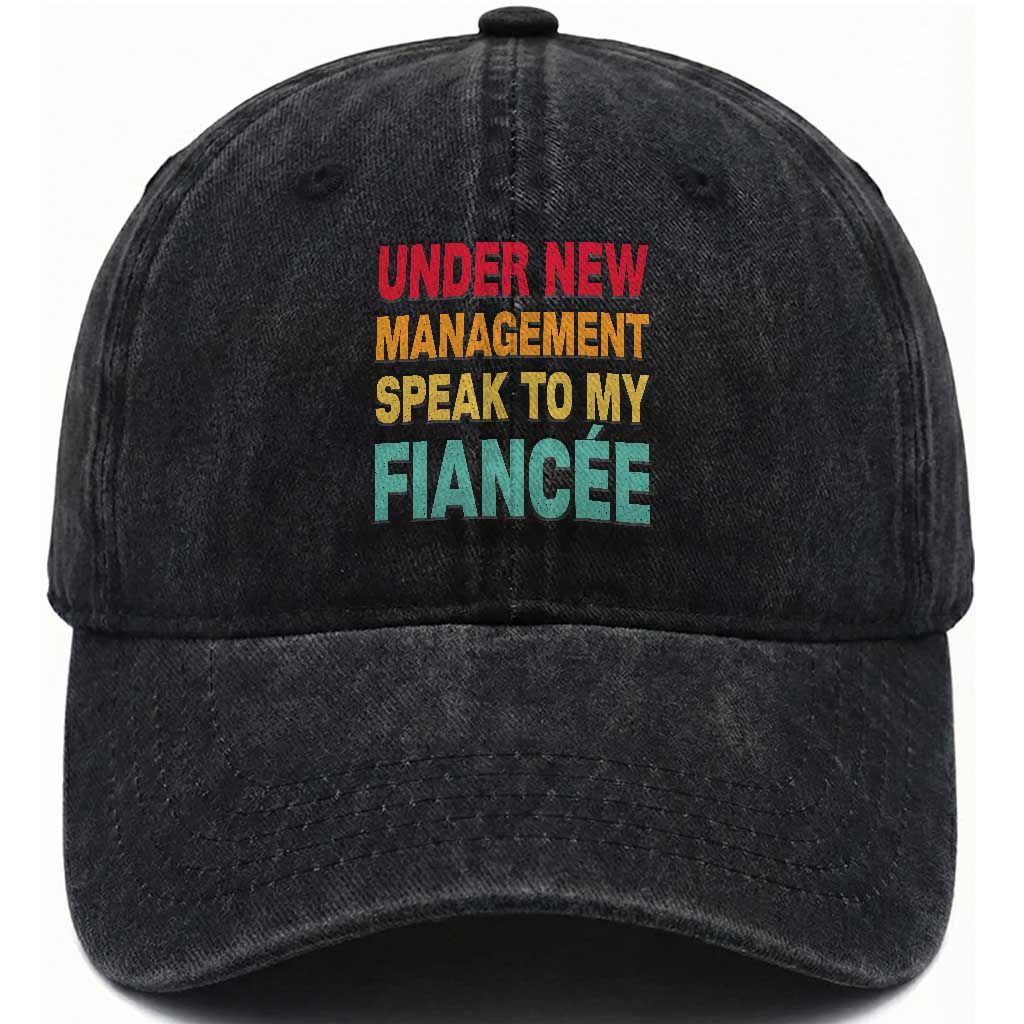 Funny Fiancé Washed Cotton Baseball Cap Under New Management Speak to My Fiancee TS10 Washed Cap Universal Fit Black Print Your Wear