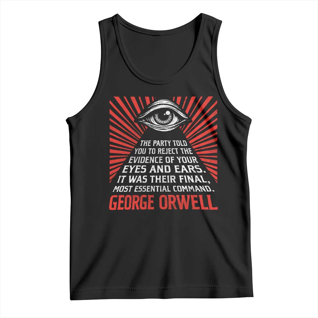 The Party Told You To Reject The Evidence Of Your Eyes Tank Top Protest Inequality George Orwell TS10 Black Print Your Wear