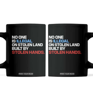 No One Is Illegal On Stolen Land Coffee Mug Built by Stolen Hands TS10 Black Print Your Wear