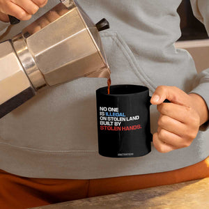 No One Is Illegal On Stolen Land Coffee Mug Built by Stolen Hands TS10 Print Your Wear