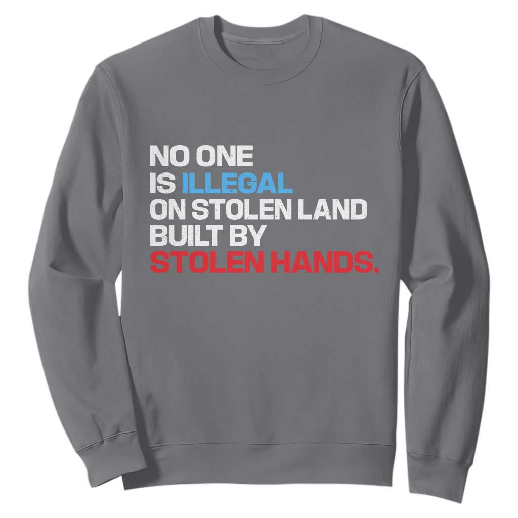 No One Is Illegal On Stolen Land Sweatshirt Built by Stolen Hands TS10 Charcoal Print Your Wear