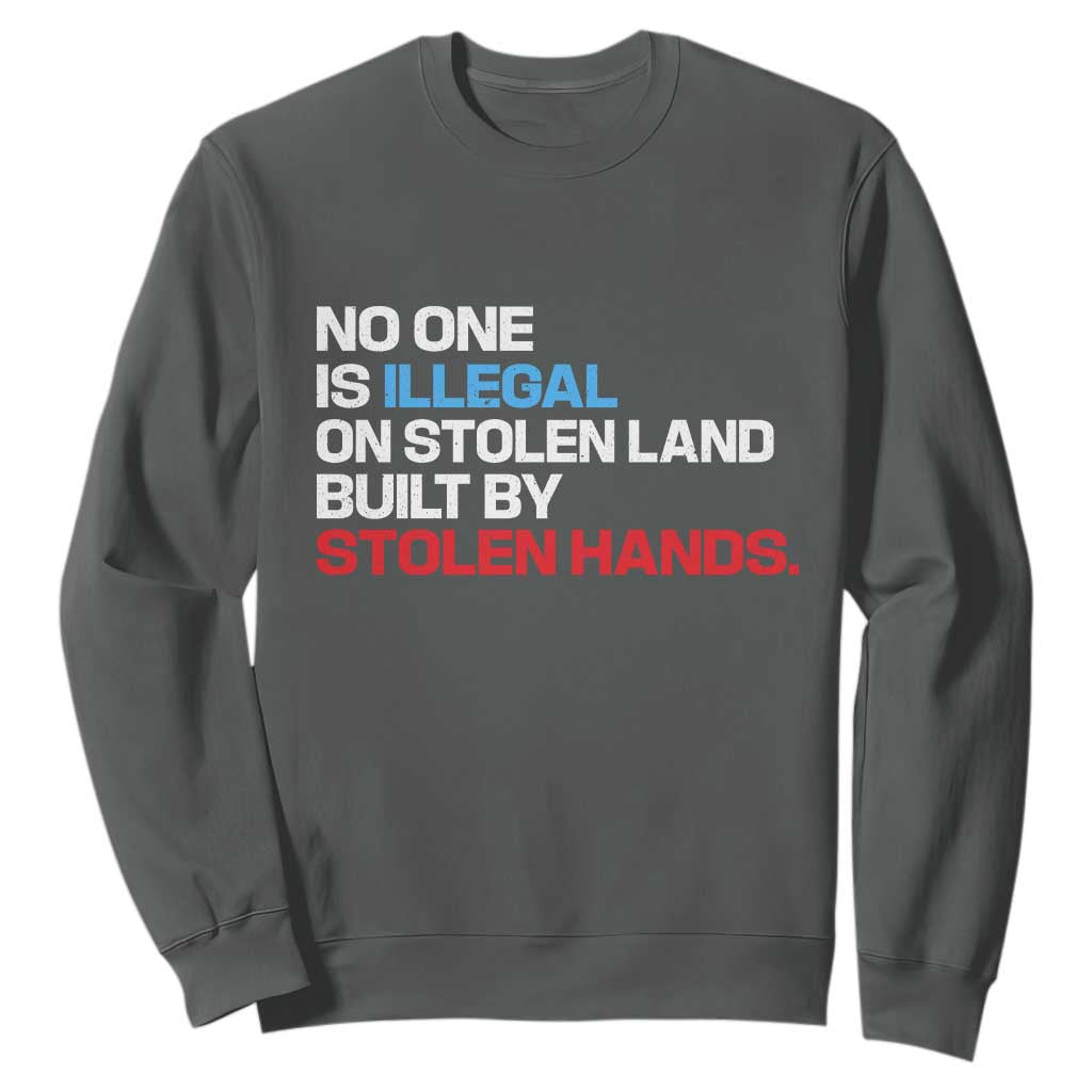 No One Is Illegal On Stolen Land Sweatshirt Built by Stolen Hands TS10 Dark Heather Print Your Wear