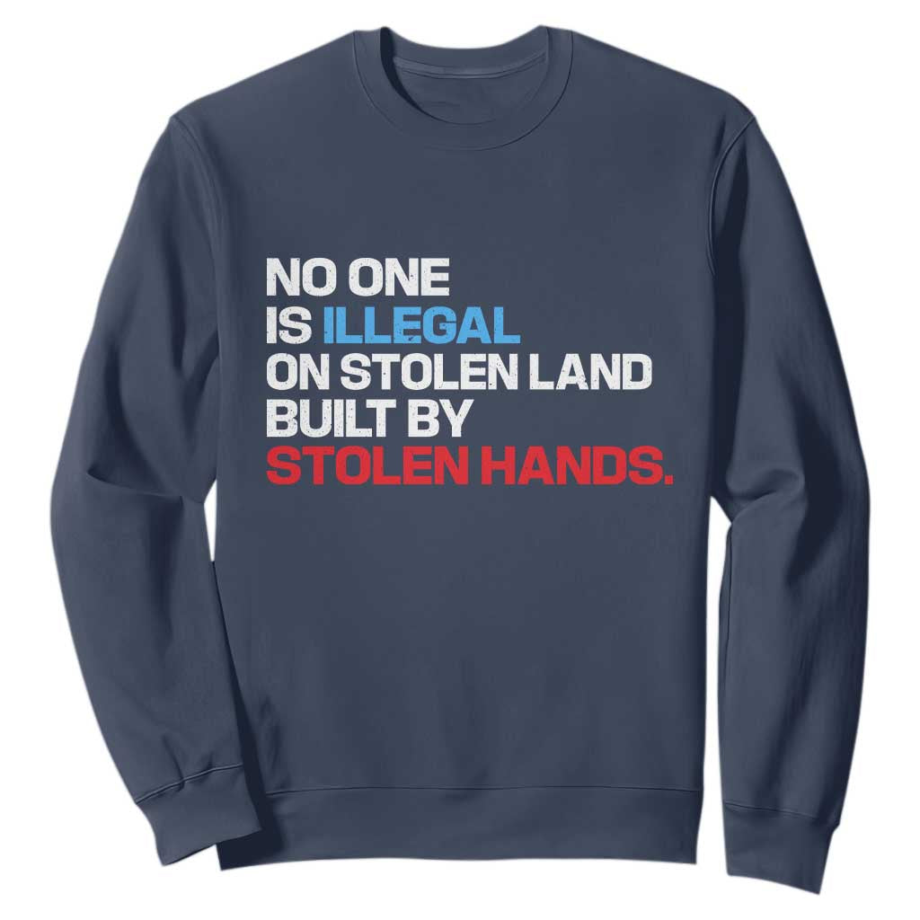 No One Is Illegal On Stolen Land Sweatshirt Built by Stolen Hands TS10 Navy Print Your Wear