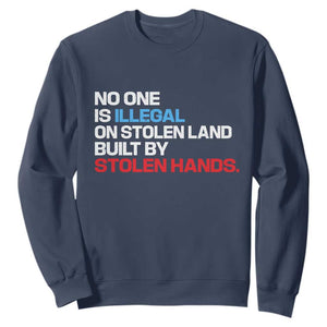 No One Is Illegal On Stolen Land Sweatshirt Built by Stolen Hands TS10 Navy Print Your Wear