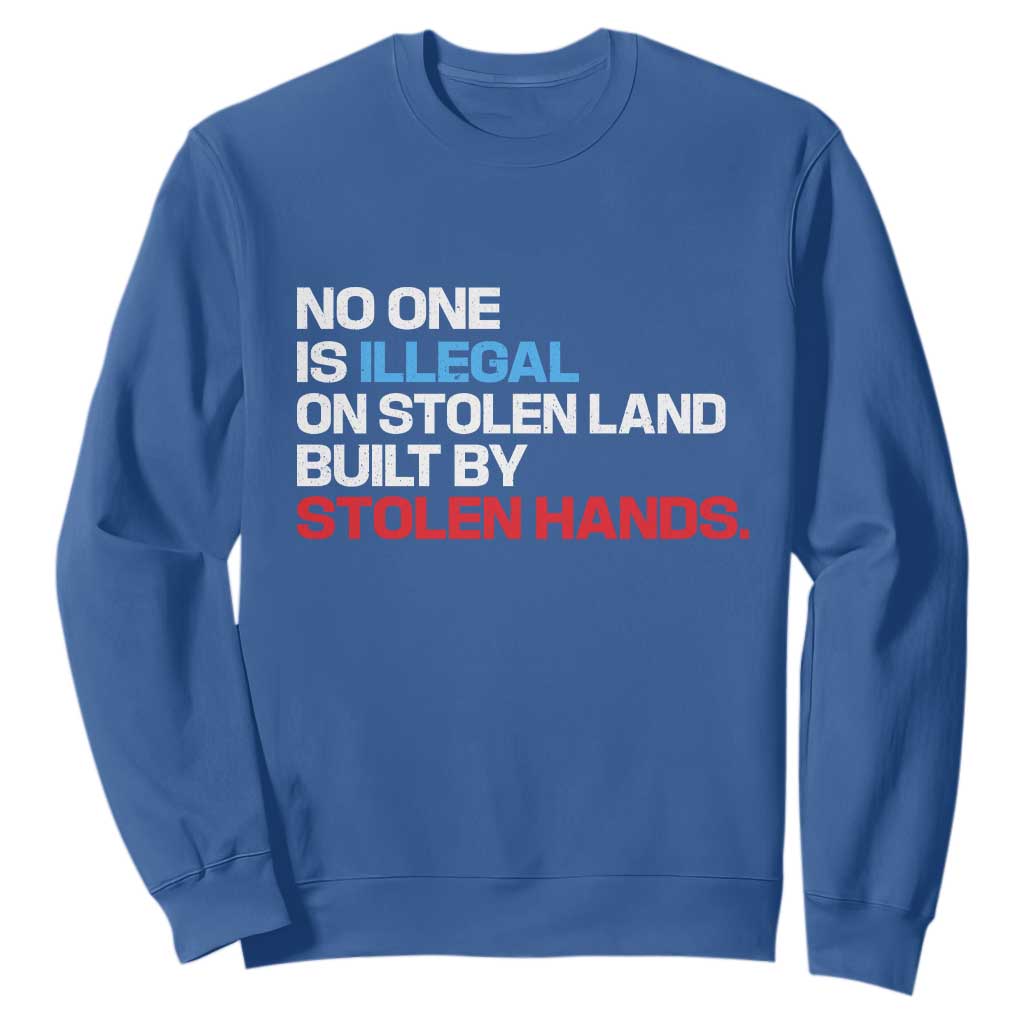 No One Is Illegal On Stolen Land Sweatshirt Built by Stolen Hands TS10 Royal Blue Print Your Wear