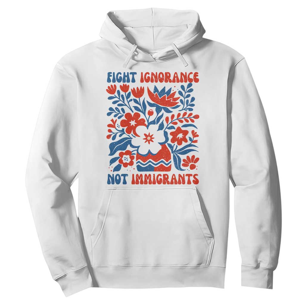 Protest Immigrant Hoodie Fight Ignorance Not Immigrants TS10 White Print Your Wear