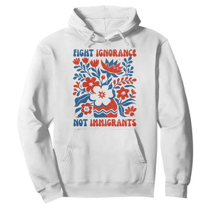 Protest Immigrant Hoodie Fight Ignorance Not Immigrants TS10 White Print Your Wear