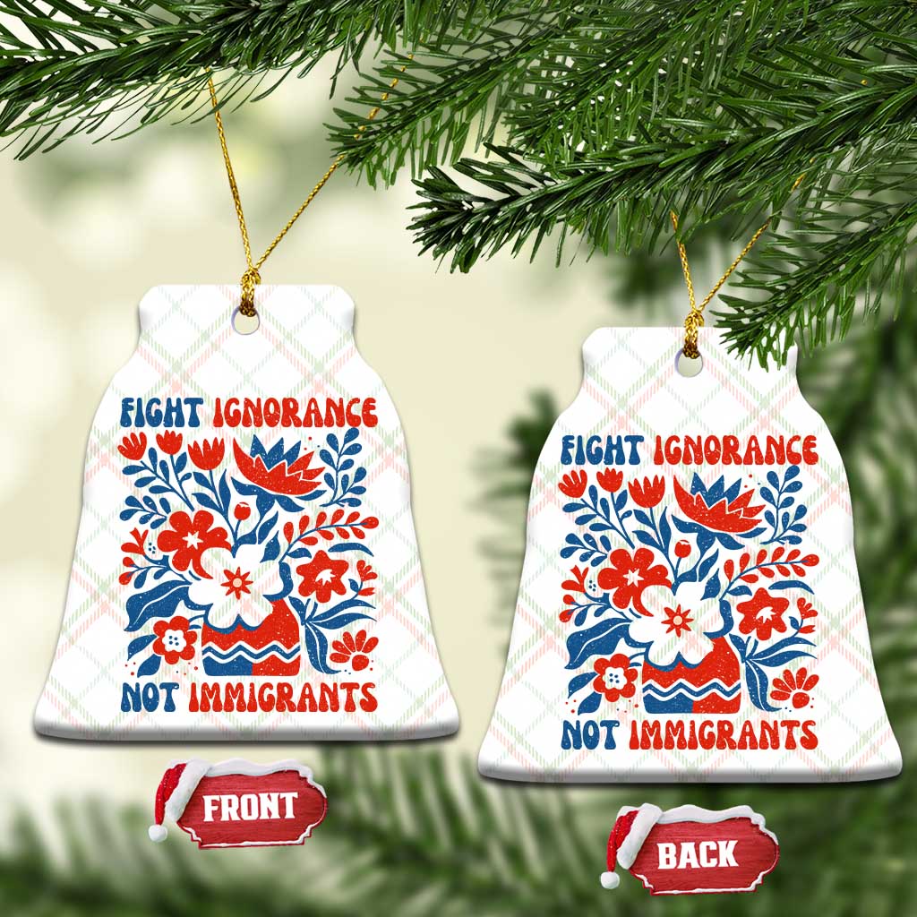 Protest Immigrant Ceramic Ornament Fight Ignorance Not Immigrants TS10 Print Your Wear