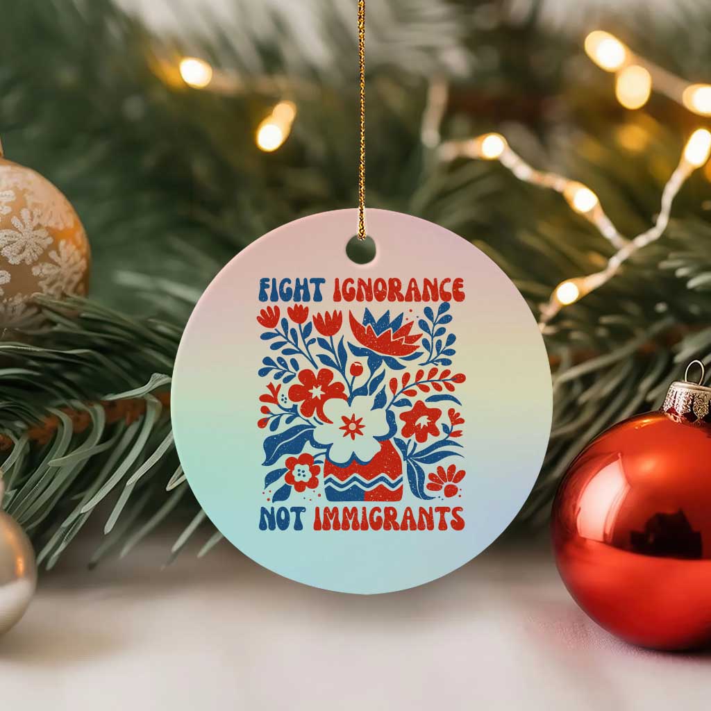 Protest Immigrant Ceramic Ornament Fight Ignorance Not Immigrants TS10 1pc Pastel Print Your Wear
