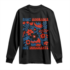 Protest Immigrant Long Sleeve Shirt Fight Ignorance Not Immigrants TS10 Black Print Your Wear