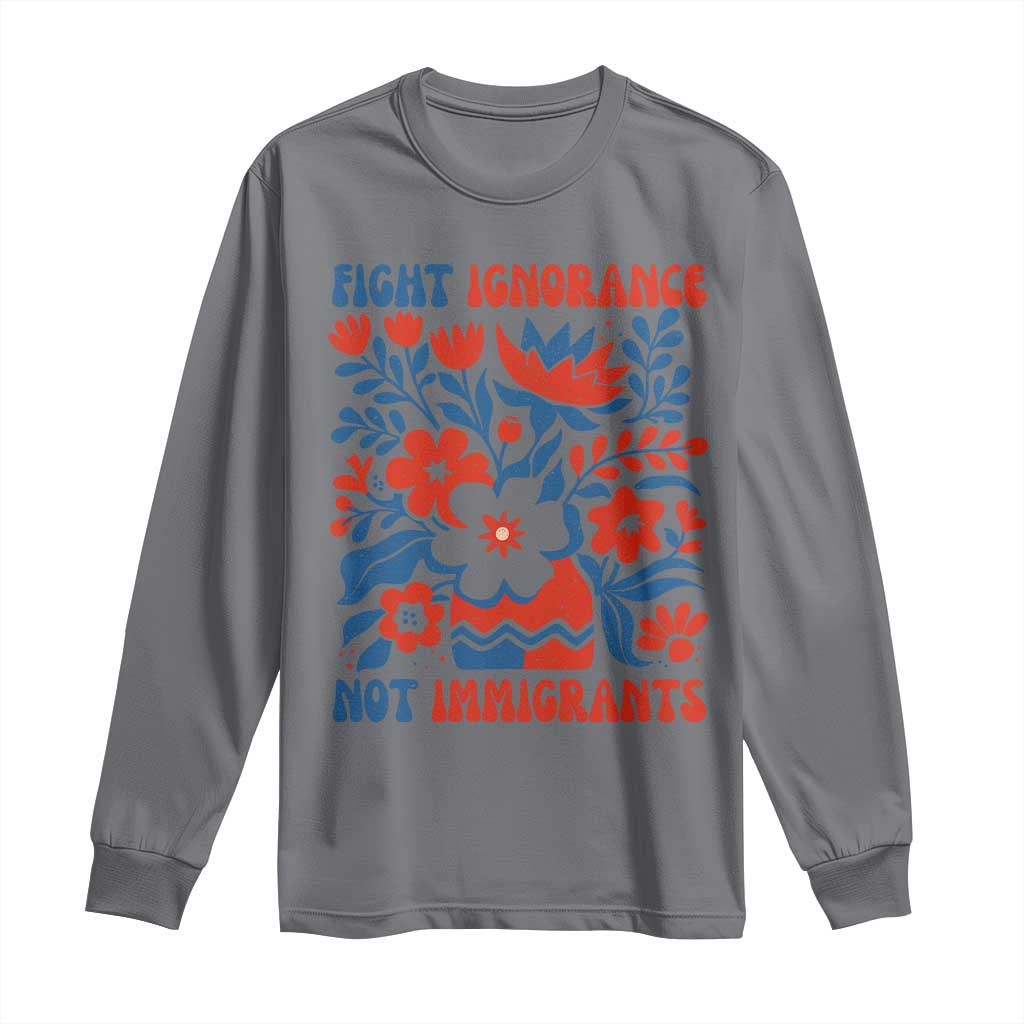 Protest Immigrant Long Sleeve Shirt Fight Ignorance Not Immigrants TS10 Charcoal Print Your Wear