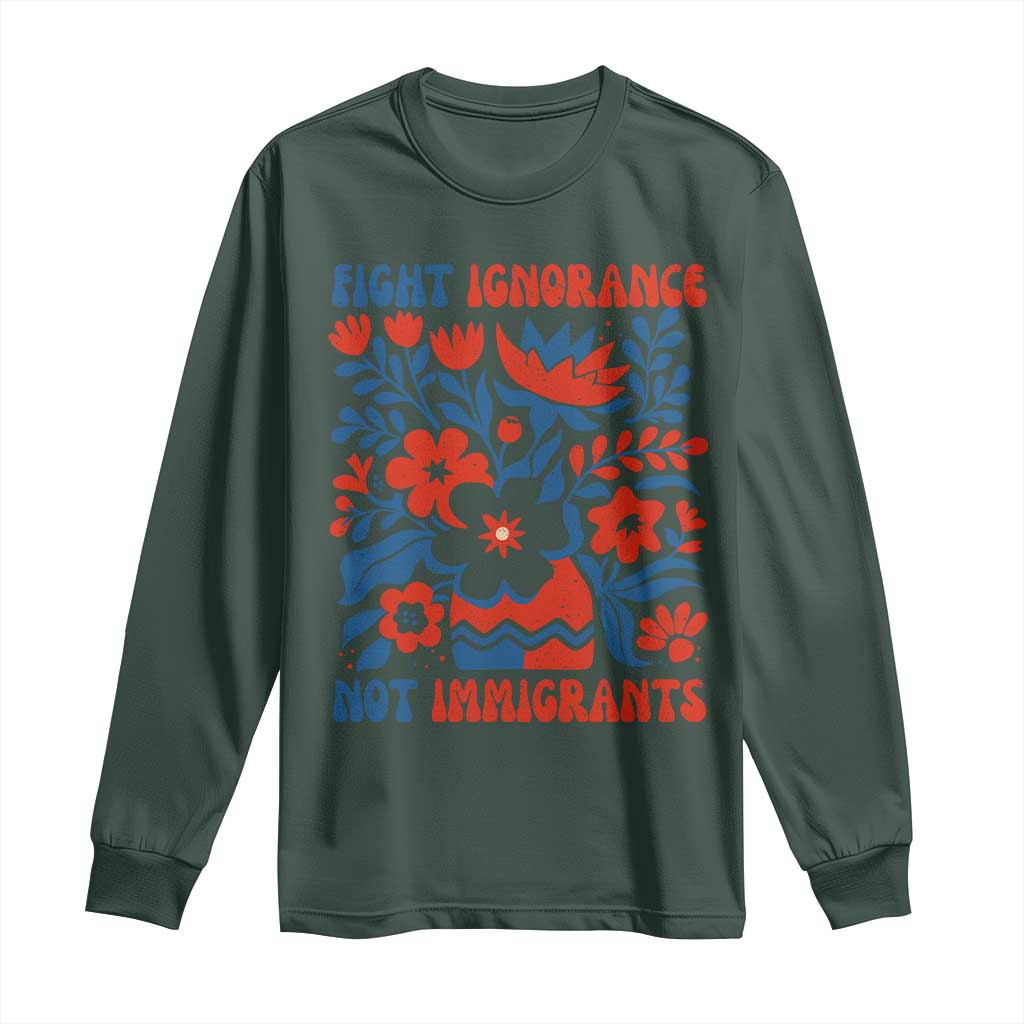 Protest Immigrant Long Sleeve Shirt Fight Ignorance Not Immigrants TS10 Dark Forest Green Print Your Wear