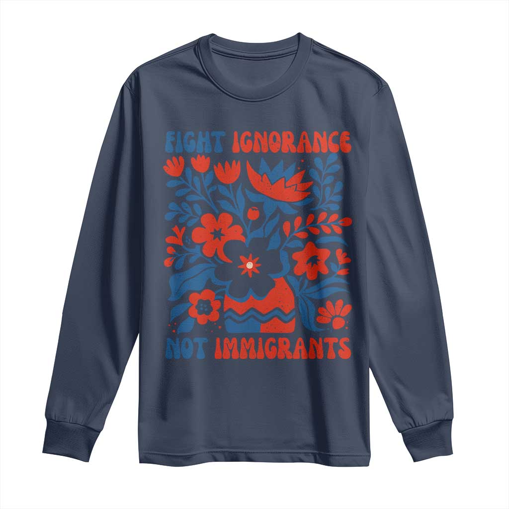 Protest Immigrant Long Sleeve Shirt Fight Ignorance Not Immigrants TS10 Navy Print Your Wear