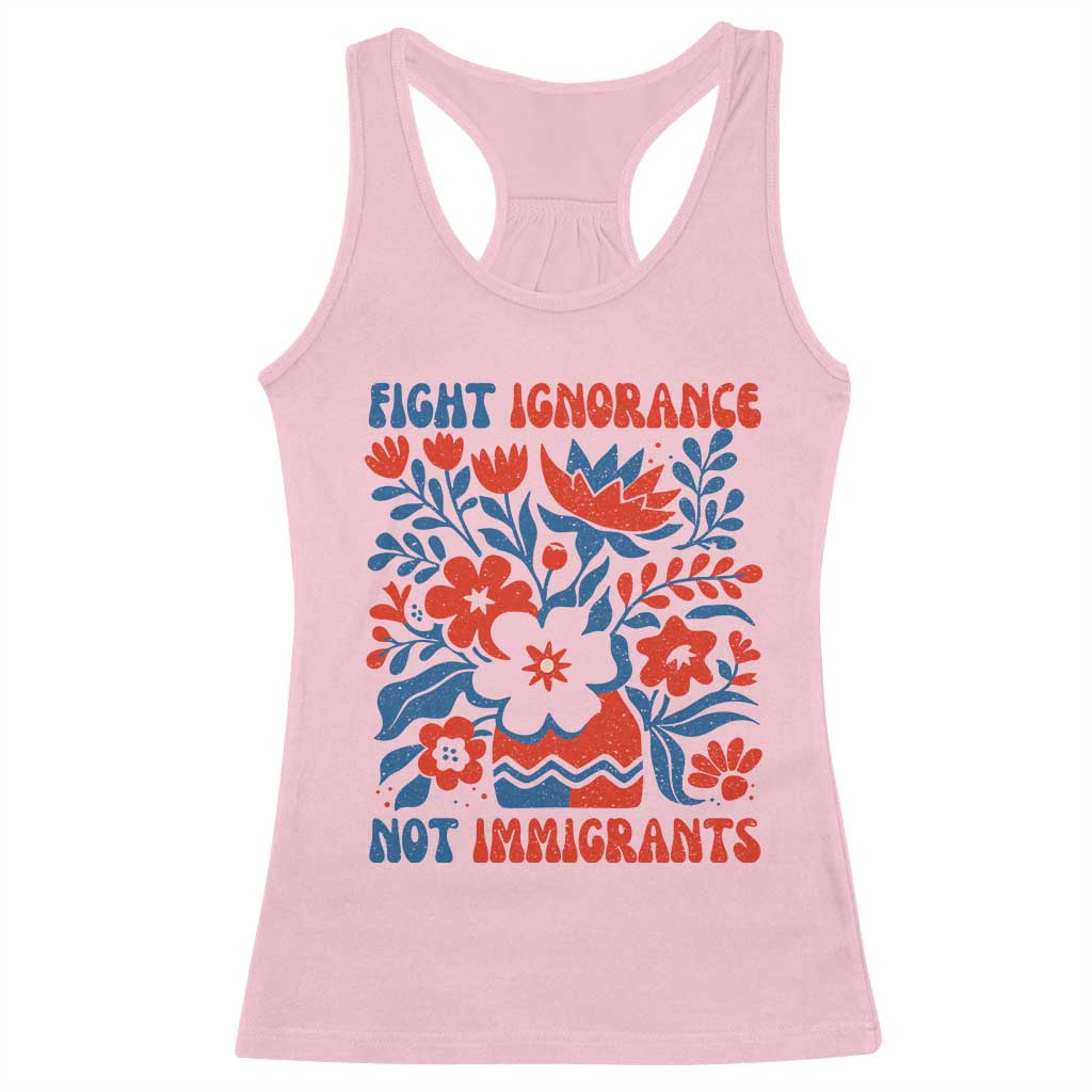 Protest Immigrant Racerback Tank Top Fight Ignorance Not Immigrants TS10 Light Pink Print Your Wear