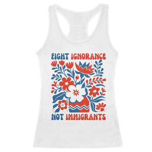 Protest Immigrant Racerback Tank Top Fight Ignorance Not Immigrants TS10 White Print Your Wear