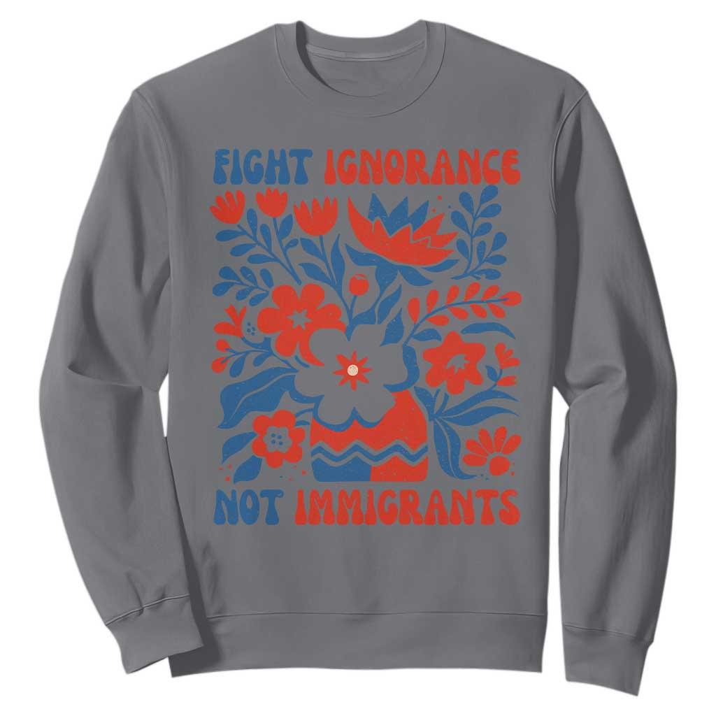 Protest Immigrant Sweatshirt Fight Ignorance Not Immigrants TS10 Charcoal Print Your Wear