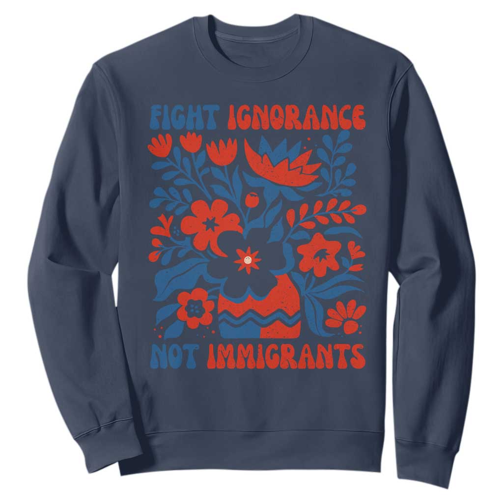 Protest Immigrant Sweatshirt Fight Ignorance Not Immigrants TS10 Navy Print Your Wear