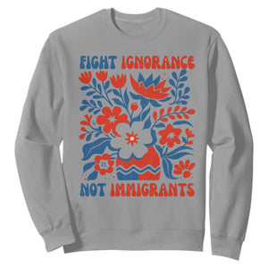 Protest Immigrant Sweatshirt Fight Ignorance Not Immigrants TS10 Sport Gray Print Your Wear
