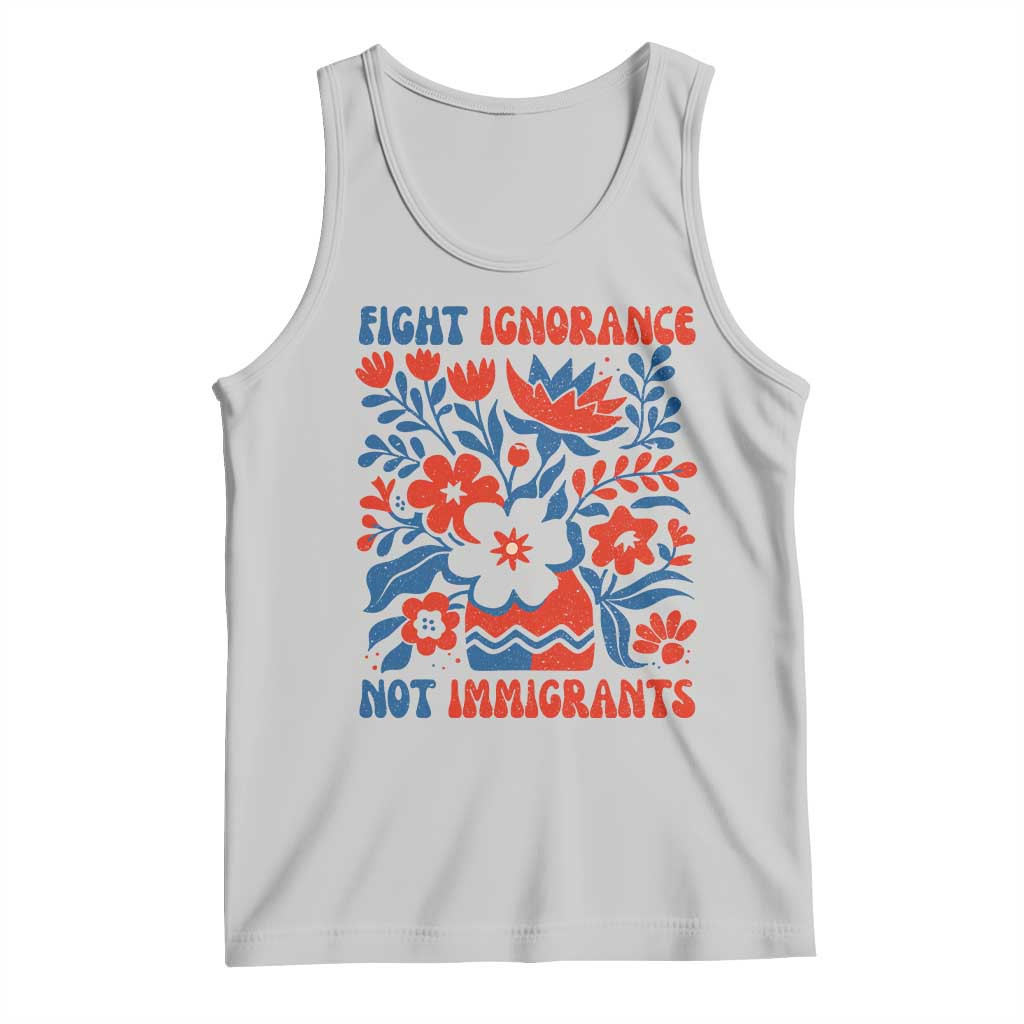 Protest Immigrant Tank Top Fight Ignorance Not Immigrants TS10 Ash Print Your Wear