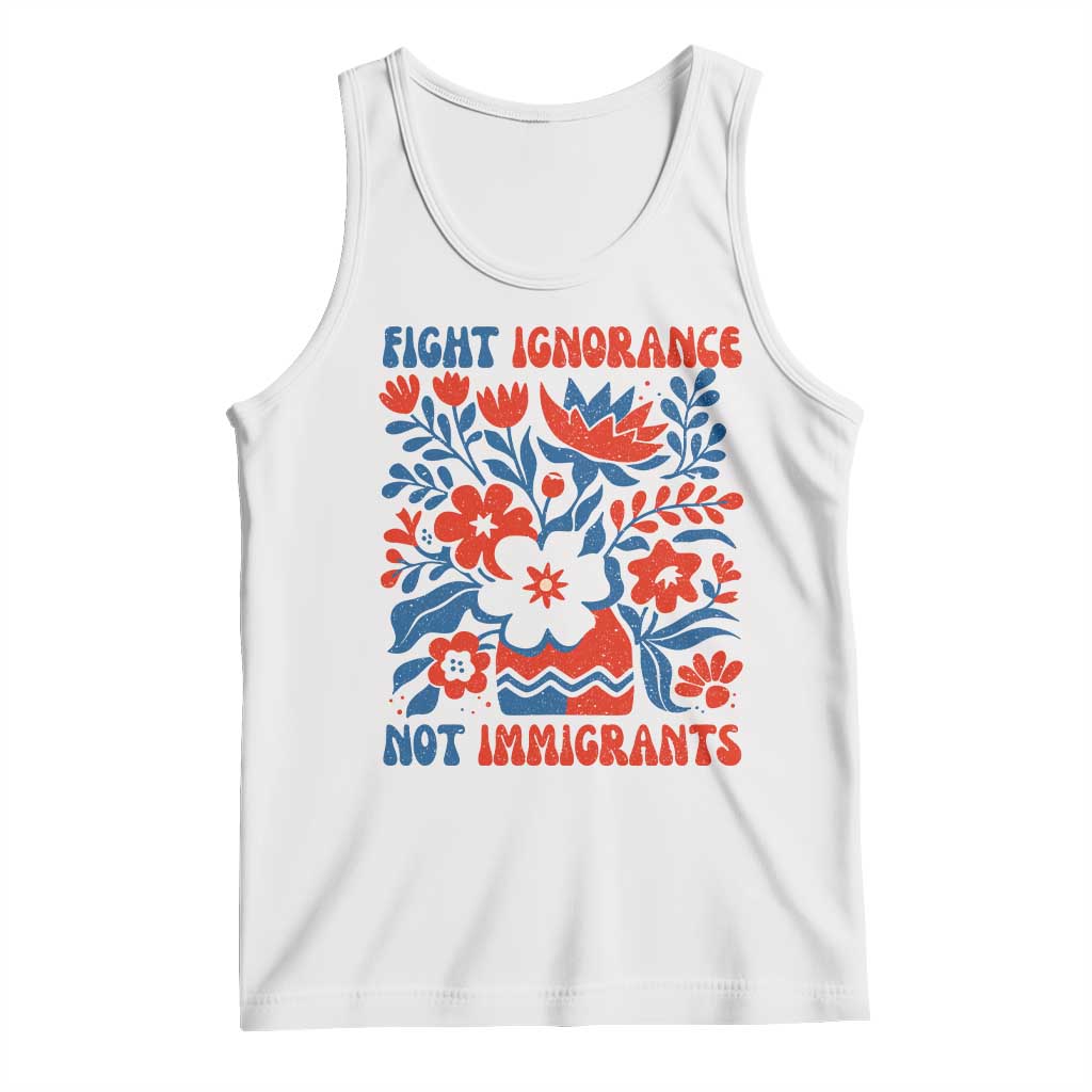Protest Immigrant Tank Top Fight Ignorance Not Immigrants TS10 White Print Your Wear