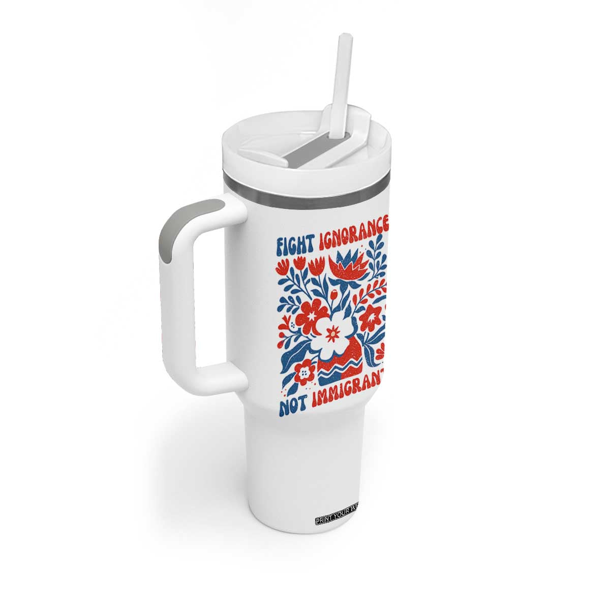 Protest Immigrant Tumbler With Handle Fight Ignorance Not Immigrants TS10 Print Your Wear