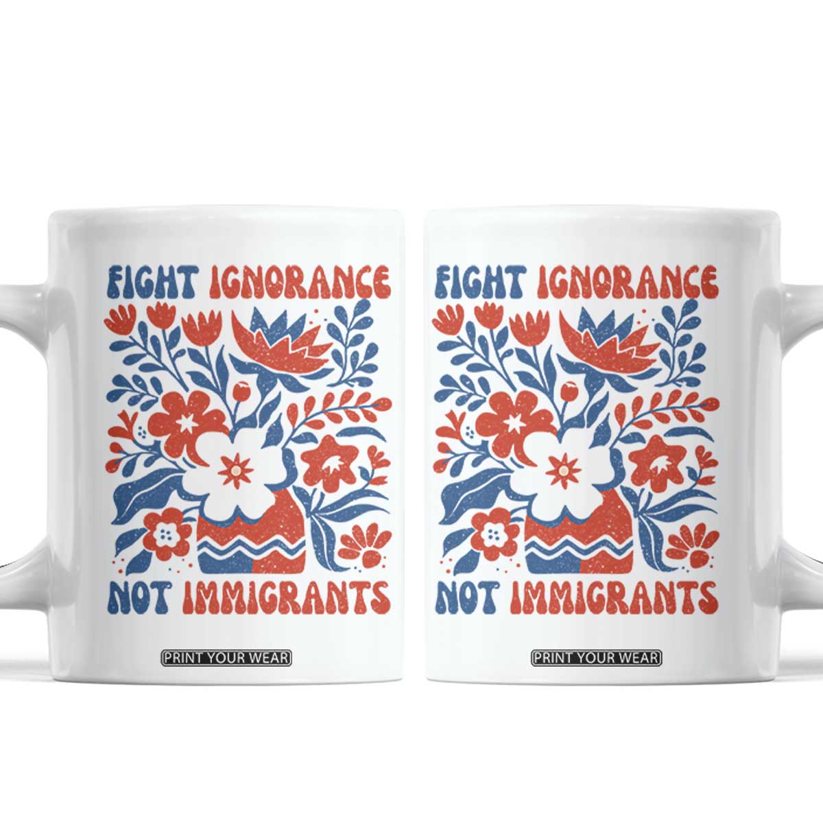 Protest Immigrant Coffee Mug Fight Ignorance Not Immigrants TS10 White Print Your Wear