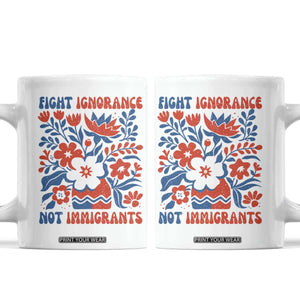 Protest Immigrant Coffee Mug Fight Ignorance Not Immigrants TS10 White Print Your Wear