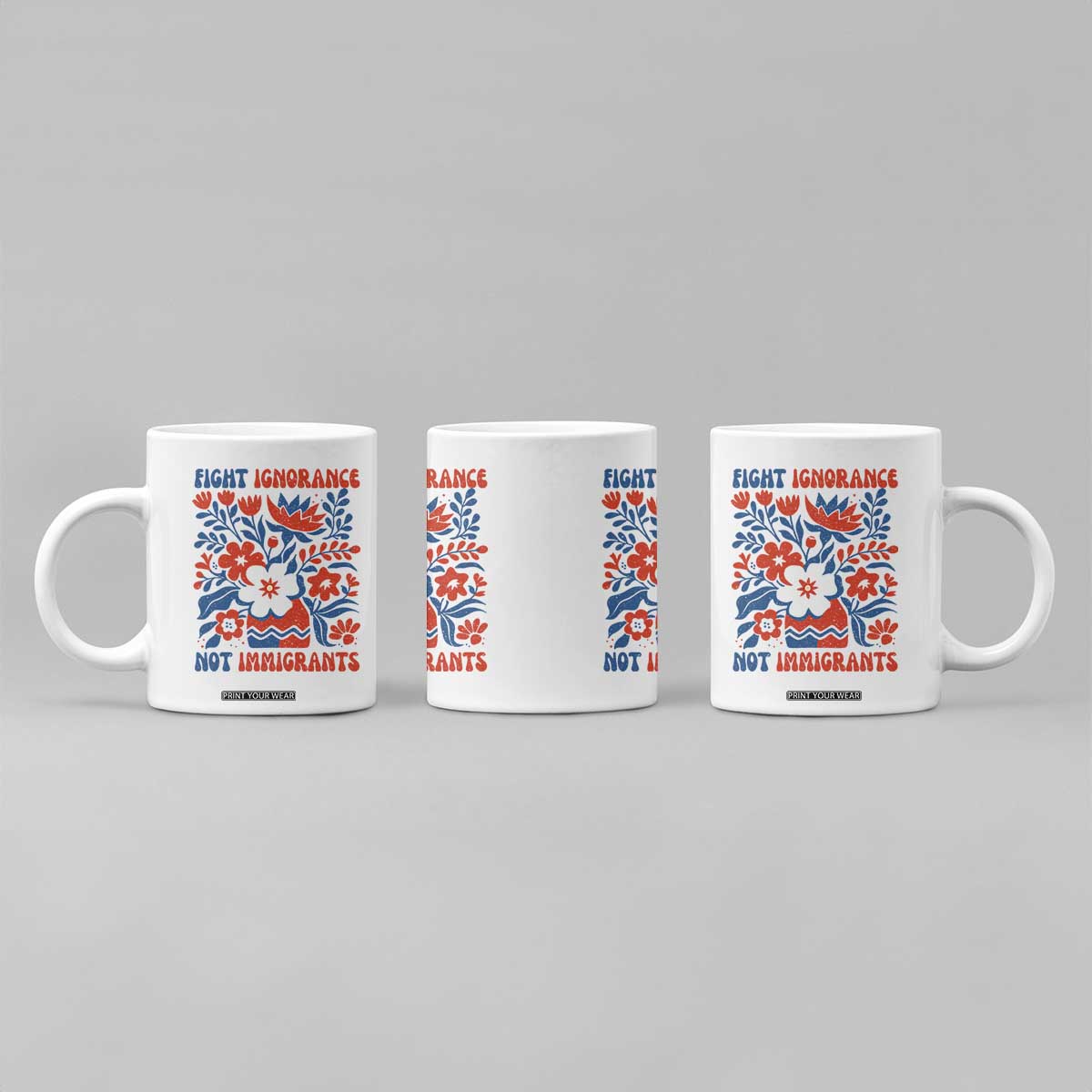 Protest Immigrant Coffee Mug Fight Ignorance Not Immigrants TS10 Print Your Wear