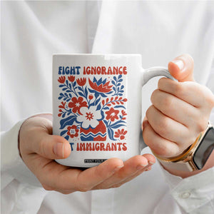 Protest Immigrant Coffee Mug Fight Ignorance Not Immigrants TS10 Print Your Wear