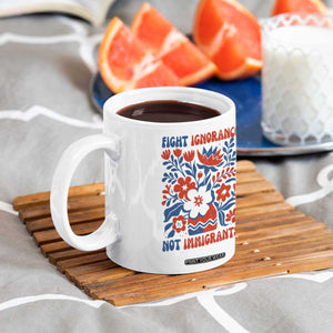 Protest Immigrant Coffee Mug Fight Ignorance Not Immigrants TS10 Print Your Wear