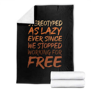Black History Month Throw Blanket Stereotype As Lazy Since We Stop Working Free TS10 Black Print Your Wear