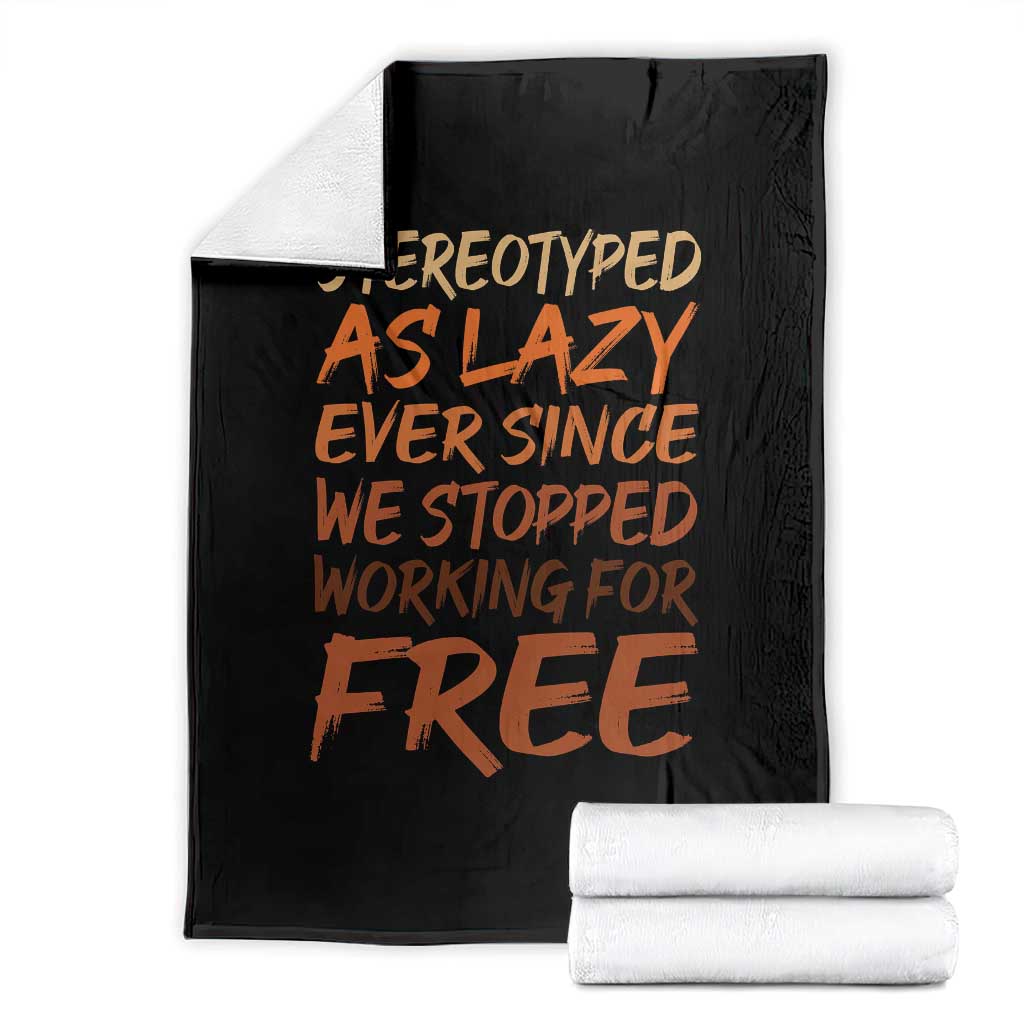 Black History Month Throw Blanket Stereotype As Lazy Since We Stop Working Free TS10 Black Print Your Wear