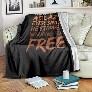 Black History Month Throw Blanket Stereotype As Lazy Since We Stop Working Free TS10 Print Your Wear