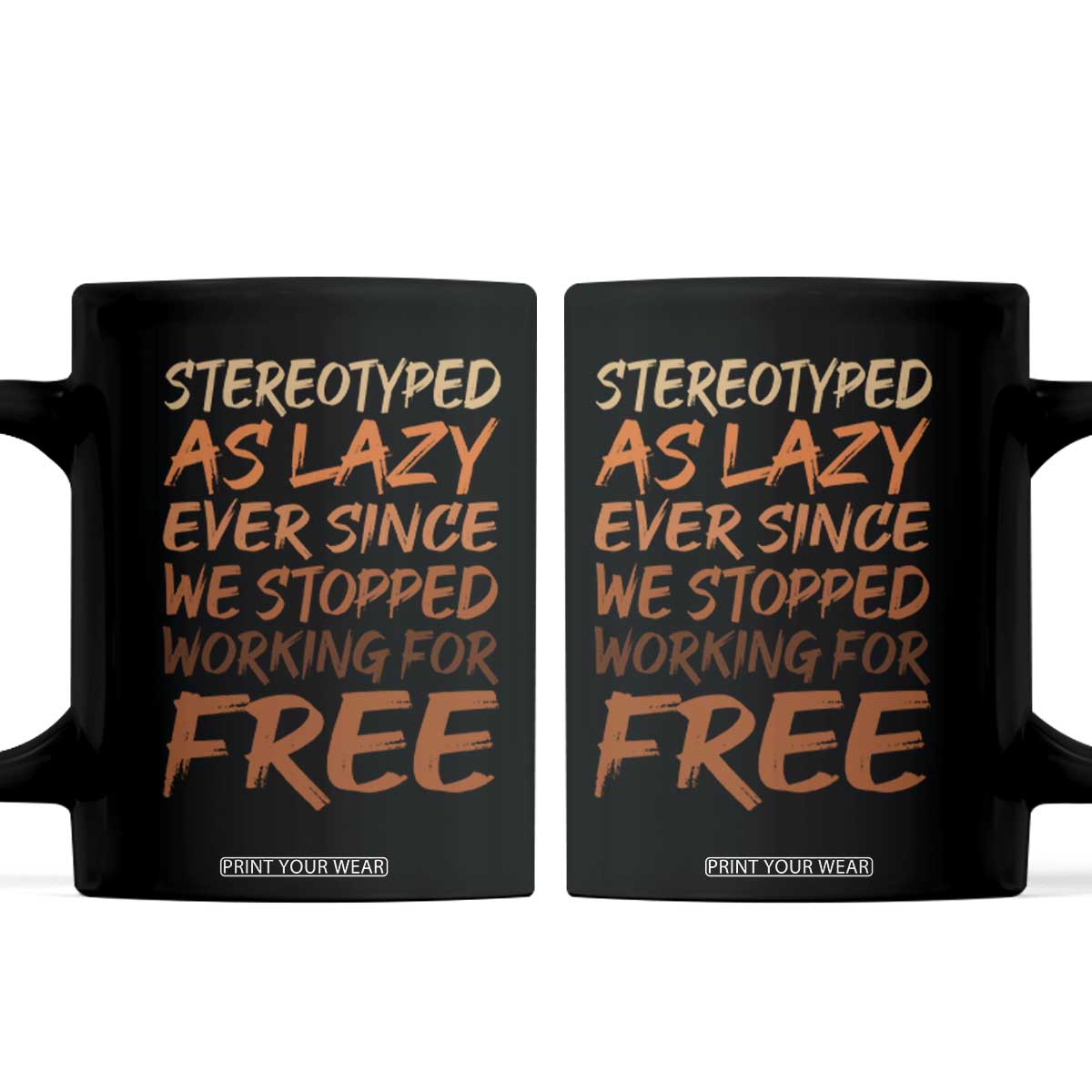 Black History Month Coffee Mug Stereotype As Lazy Since We Stop Working Free TS10 Black Print Your Wear