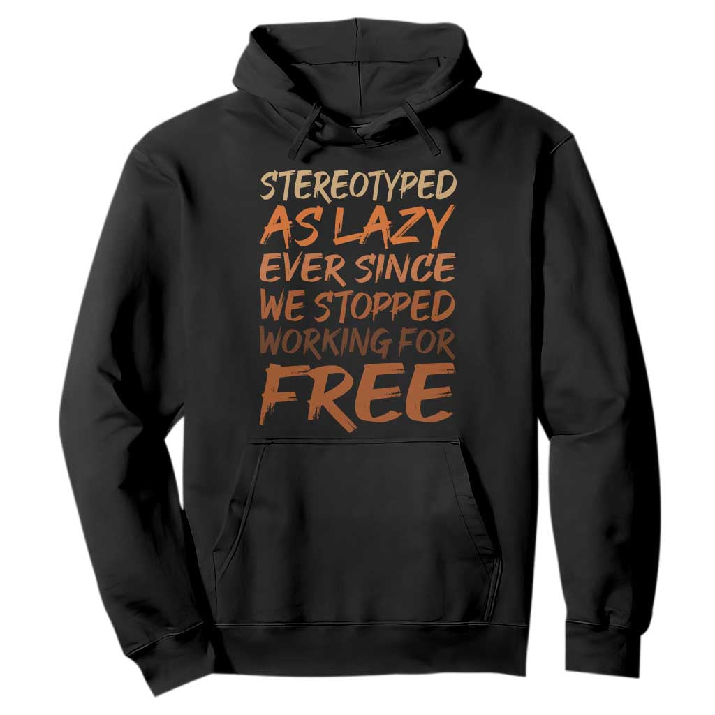 Black History Month Hoodie Stereotype As Lazy Since We Stop Working Free TS10 Black Print Your Wear