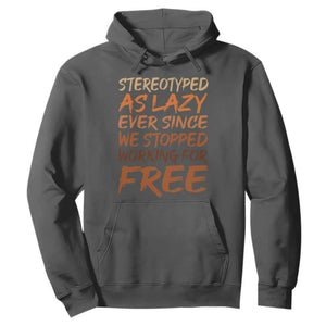 Black History Month Hoodie Stereotype As Lazy Since We Stop Working Free TS10 Dark Heather Print Your Wear
