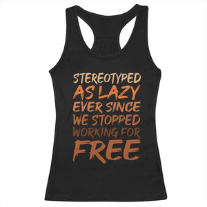 Black History Month Racerback Tank Top Stereotype As Lazy Since We Stop Working Free TS10 Black Print Your Wear