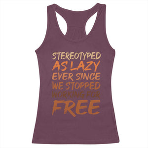 Black History Month Racerback Tank Top Stereotype As Lazy Since We Stop Working Free TS10 Maroon Print Your Wear