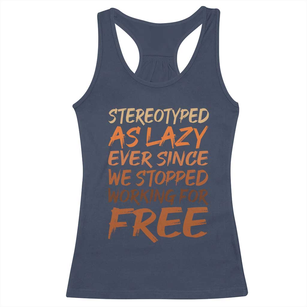 Black History Month Racerback Tank Top Stereotype As Lazy Since We Stop Working Free TS10 Navy Print Your Wear