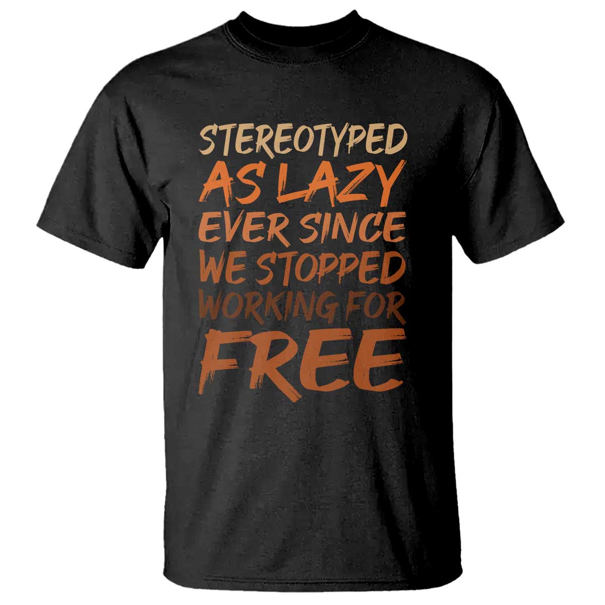 Black History Month T Shirt Stereotype As Lazy Since We Stop Working Free TS10 Black Print Your Wear