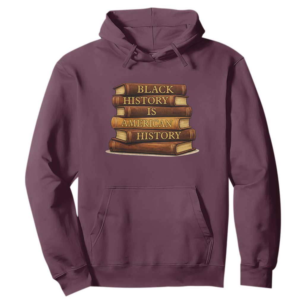 Black History Month Hoodie Book Lover Teacher Black History Is American History TS10 Maroon Print Your Wear