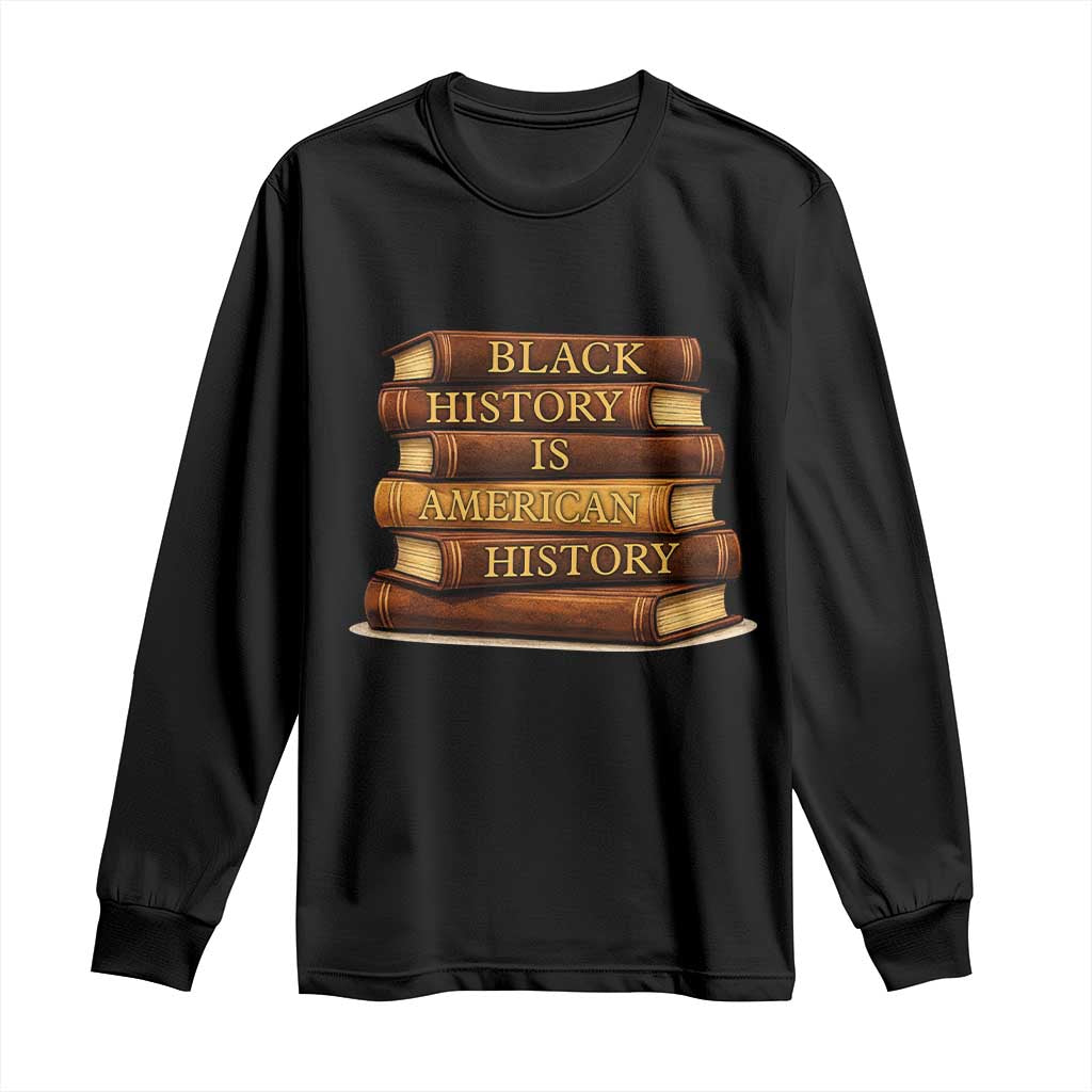 Black History Month Long Sleeve Shirt Book Lover Teacher Black History Is American History TS10 Black Print Your Wear