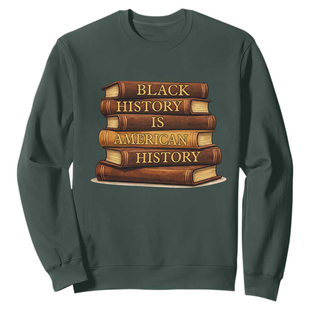 Black History Month Sweatshirt Book Lover Teacher Black History Is American History TS10 Dark Forest Green Print Your Wear