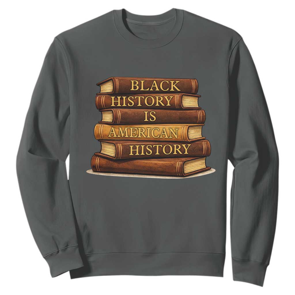 Black History Month Sweatshirt Book Lover Teacher Black History Is American History TS10 Dark Heather Print Your Wear