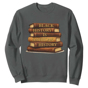 Black History Month Sweatshirt Book Lover Teacher Black History Is American History TS10 Dark Heather Print Your Wear