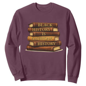 Black History Month Sweatshirt Book Lover Teacher Black History Is American History TS10 Maroon Print Your Wear