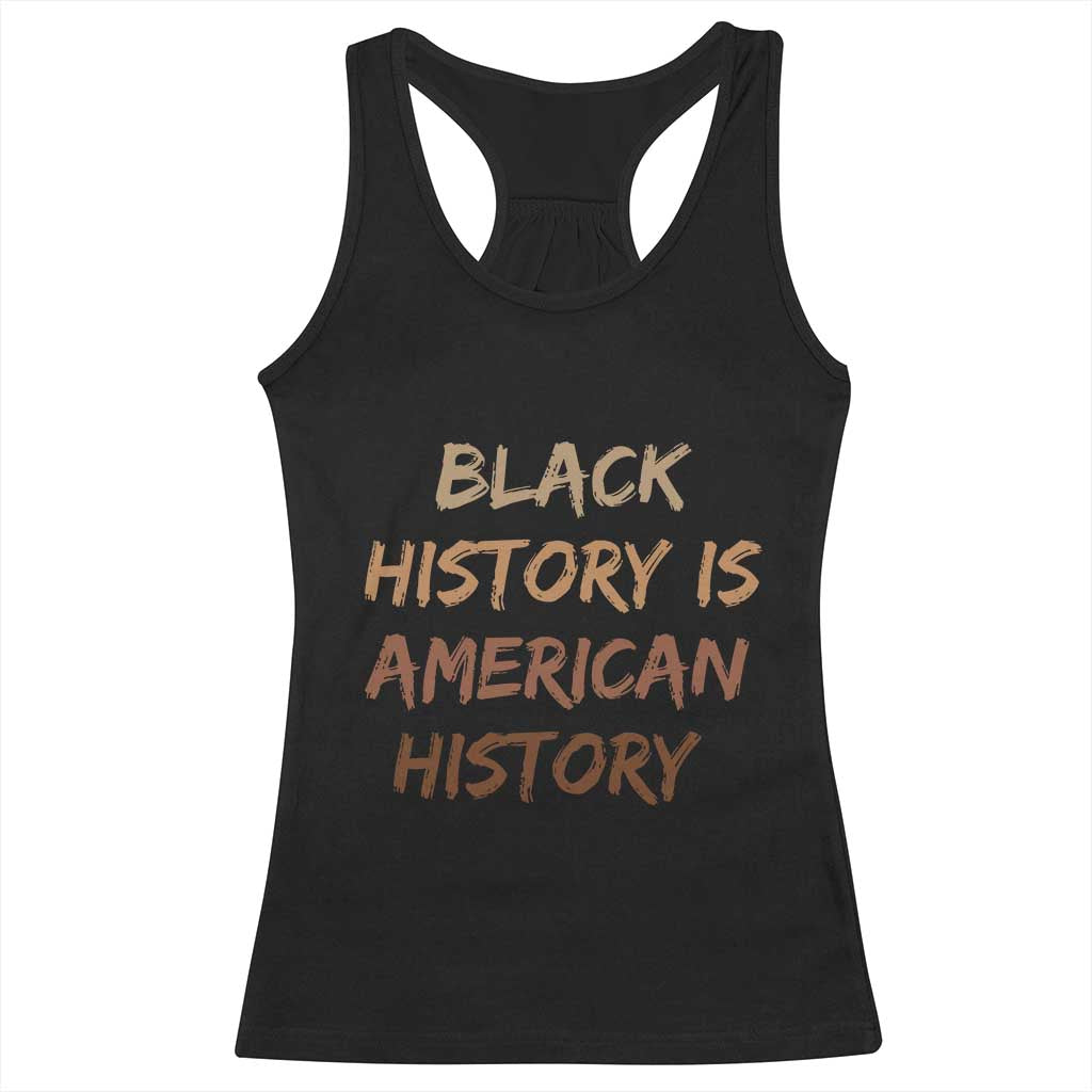Black History Is American History Racerback Tank Top Melanin African American Pride Gifts TS10 Black Print Your Wear