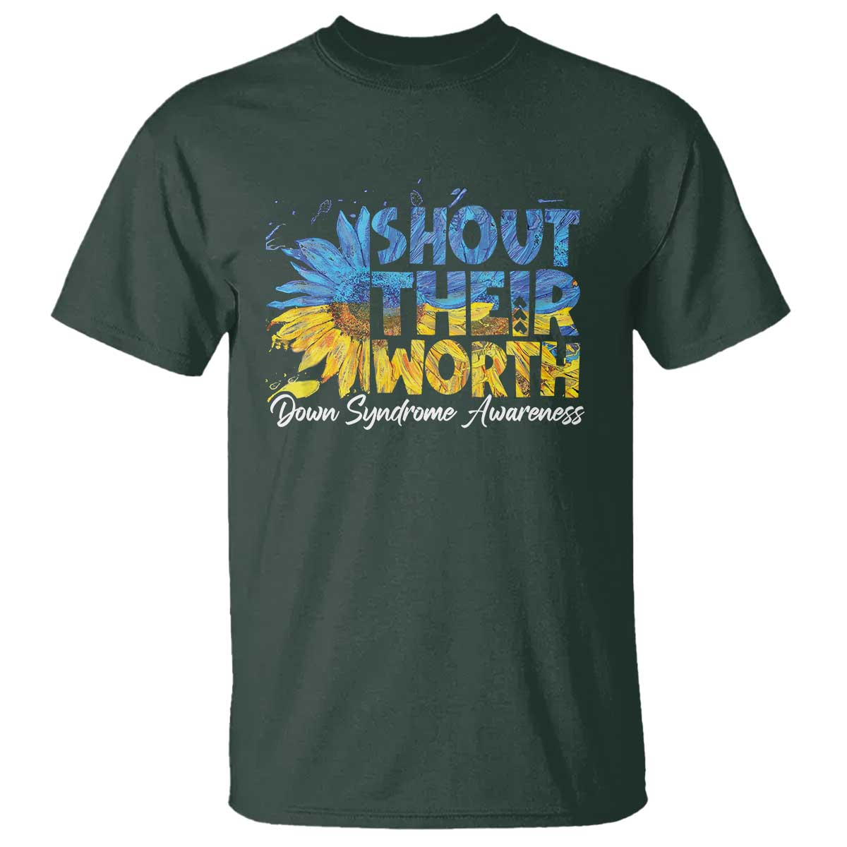 Down Syndrome Awareness Sunflower T Shirt Shout Their Worth TS10 Dark Forest Green Print Your Wear
